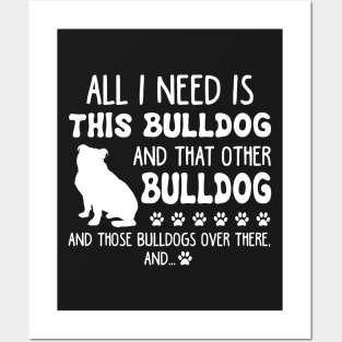 All I Need Is This Bulldog _ That Other Bulldog T- Posters and Art
